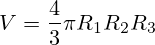 V={4 \over 3} \pi R_1 R_2 R_3
